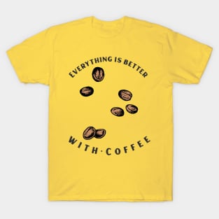 Everything Is better With Coffee T-Shirt